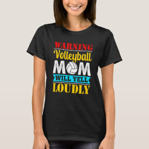 Warning Volleyball Mom Will Yell Loudly Volleyball T-Shirt
