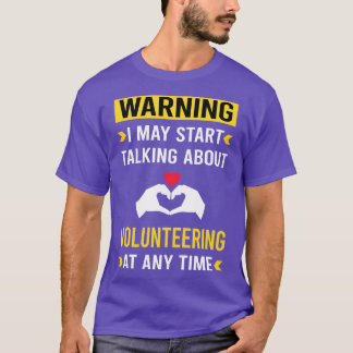 Warning Volunteering Volunteer T-Shirt