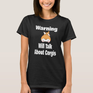 Warning Will Talk About Corgis  Corgi  Dog Owner T-Shirt