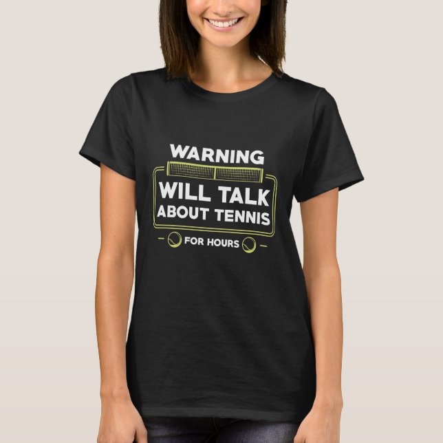 Warning Will Talk About Tennis For Hours T-Shirt (Front)