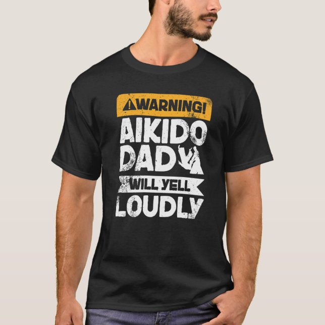 Warning Will Yell Loudly  Aikido Dad T-Shirt (Front)