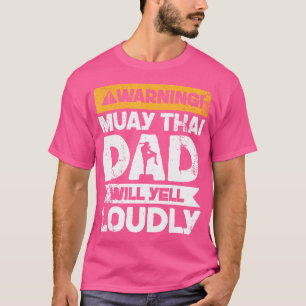 Warning Will Yell Loudly Muay Thai Dad T-Shirt