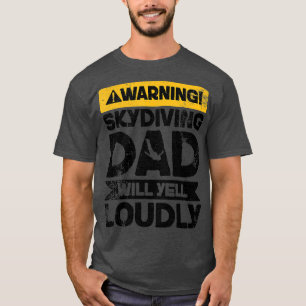 Warning Will Yell Loudly Skydiving Dad T-Shirt