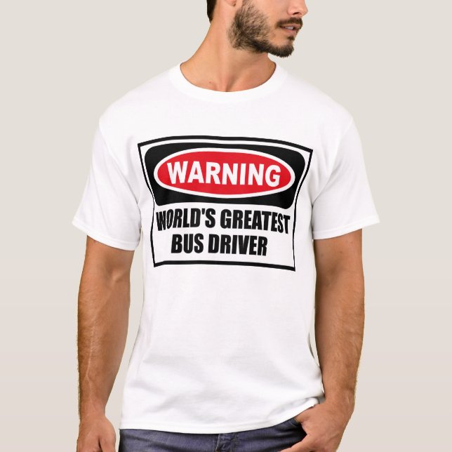 Warning WORLD'S GREATEST BUS DRIVER T-Shirt (Front)