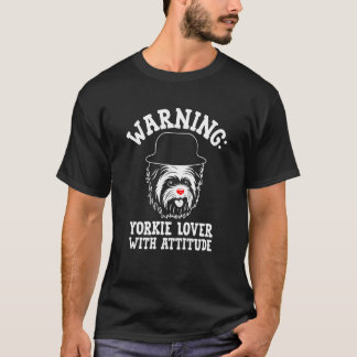 Warning Yorkie with Attitude Yorkshire Terrier 1 T-Shirt