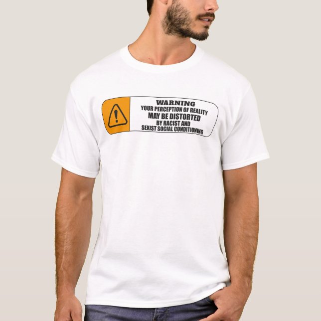 WARNING: YOUR PERCEPTION OF REALITY MAY BE DISTORT T-Shirt (Front)