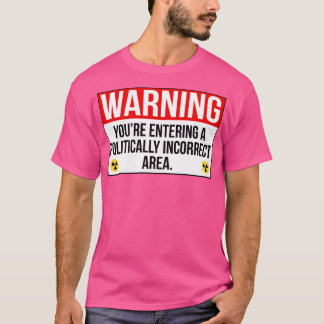 Warning Youre Entering A Politically Incorrect Are T-Shirt