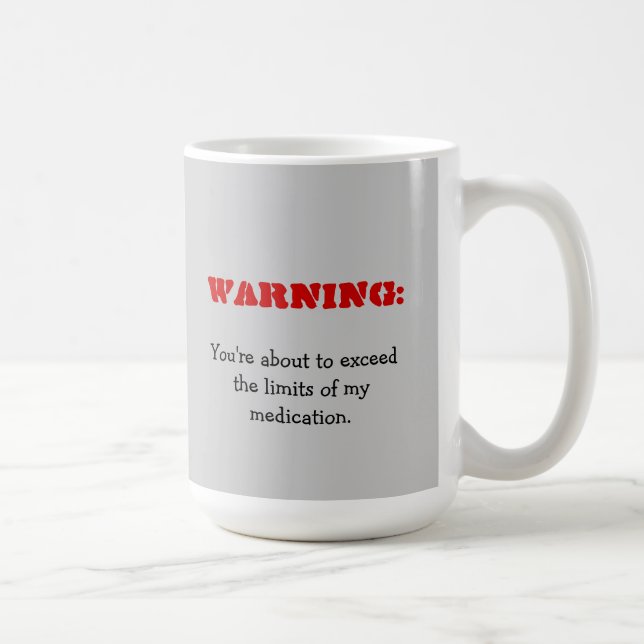 Warning: You're Exceeding My Medication Mug (Right)