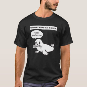 Warranty void if seal is broken cute Seal T-Shirt