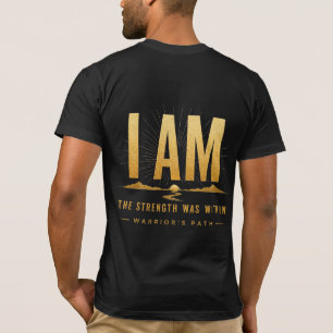 Warrior’s Path I Am T-Shirt