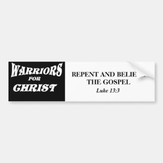 WARRIORS FOR CHRIST-BLK, REPENT AND BELIEVE THE... BUMPER STICKER