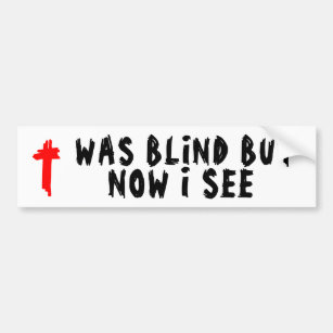 Was Blind But Now I See Christian Bumper Sticker
