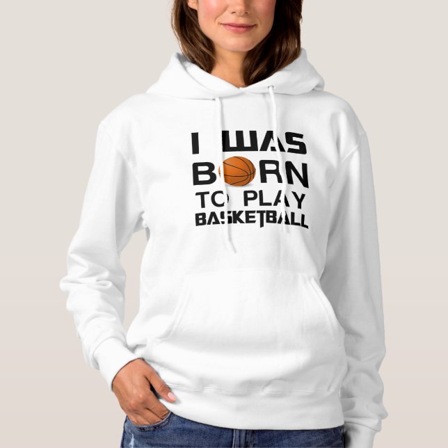Was Born to play basketball Hoodie (Front)