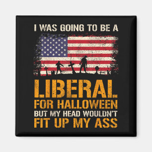 Was Going To Be A Liberal Funny Halloween American Magnet