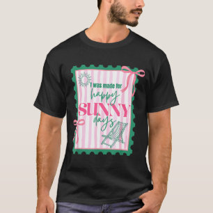 Was made for happy sunny days coquette stamp T-Shirt