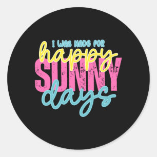was Made for Happy Sunny Days Summer Vacation Classic Round Sticker