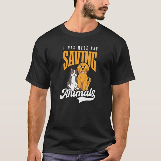 Was Made For Saving Animals Vet Medicine T-Shirt (Front)