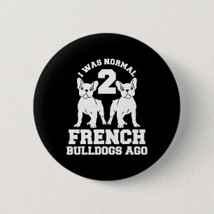 Was Normal 2 French Bulldogs Ago Animal Dog Lover 6 Cm Round Badge