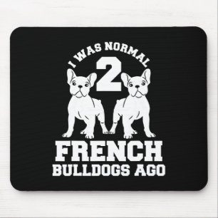 Was Normal 2 French Bulldogs Ago Animal Dog Lover  Mouse Mat