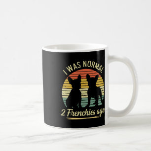 Was Normal - 2 Frenchies Ago Quote For A Frenchie Coffee Mug