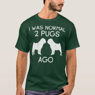 Was Normal 2 Pugs Ago Funny Animal Pet Dog Lover O T-Shirt