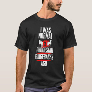 Was normal 2 Rhodesian Ridgebacks voher 2 dogs dog T-Shirt