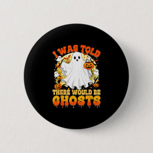 Was told there would be ghosts funny halloween 6 cm round badge