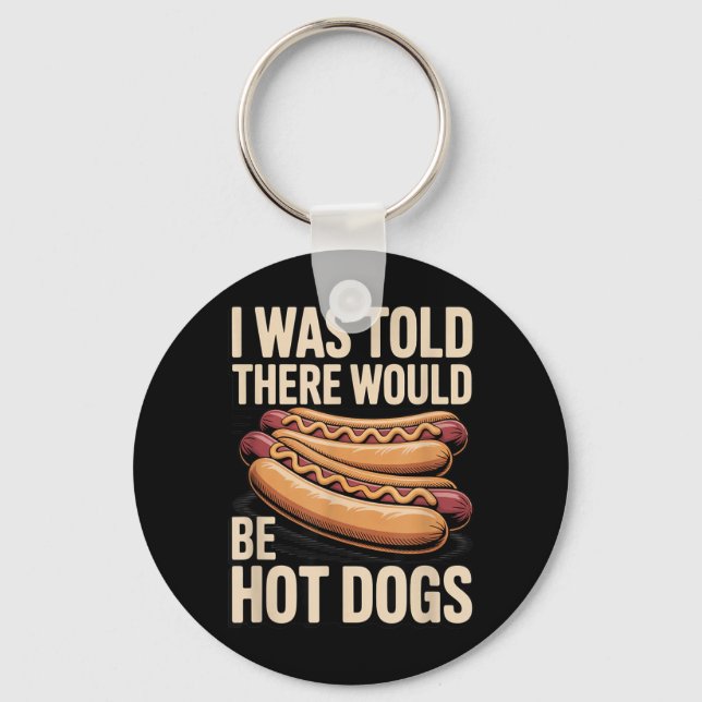 Was Told There Would Be Hot Dogs Funny Bbq Cookout Key Ring (Front)