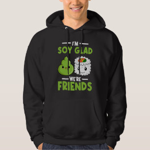 Wasabi Japanese Sushi I'm Soy Glad We're Friends Hoodie