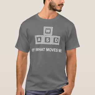 WASD Its What Moves Me Funny Gaming friend T-Shirt