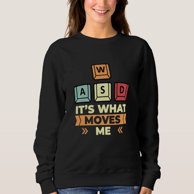 WASD Its What Moves Me PC Gaming Funny Computer Ga Sweatshirt (Front)