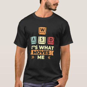 WASD Its What Moves Me PC Gaming Funny Computer Ga T-Shirt