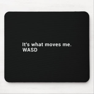 Wasd It's What Moves Me - Streaming Computer Gamer Mouse Mat