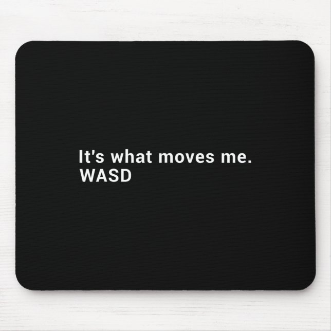 Wasd It's What Moves Me - Streaming Computer Gamer Mouse Mat (Front)