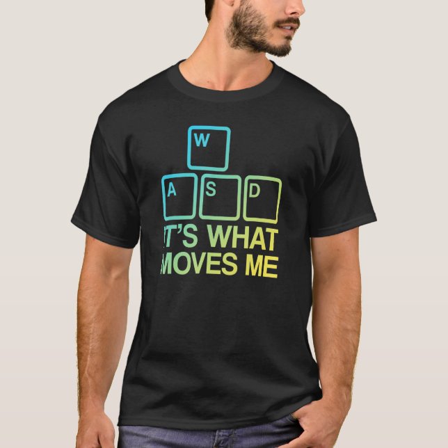 WASD It's What Moves Me T-Shirt (Front)