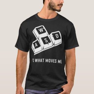 WASD Its What Moves Me Videogames Funny Gaming Pla T-Shirt