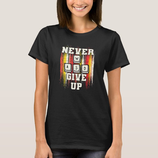 WASD Never Give Up Pc For Gaming T-Shirt (Front)