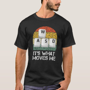 WASD PC Gamer - Video Gaming It's What Moves Me Pr T-Shirt