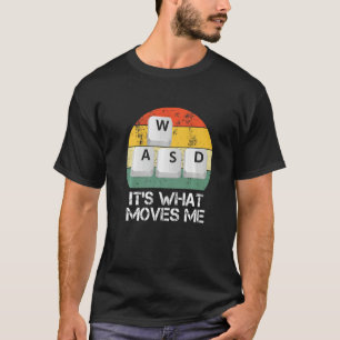 WASD PC Gamer - Video Gaming It's What Moves Me Pr T-Shirt