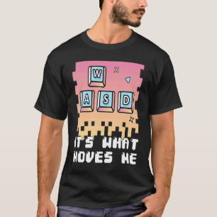 WASD pc gamer video gaming it's what moves me T-Shirt