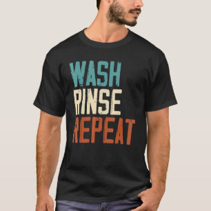 Wash Rinse Repeat Worker Job Profession Occupation T-Shirt