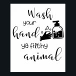 wash your hand ya filthy animal poster<br><div class="desc">Are you looking for bathroom decor about wash your hand? This perfect one for you.</div>