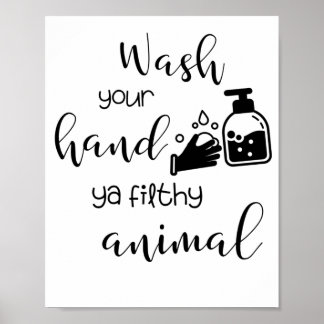 wash your hand ya filthy animal poster