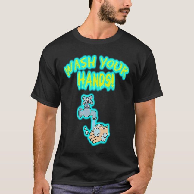Wash Your Hands faucet reminder for cleaning hands T-Shirt (Front)