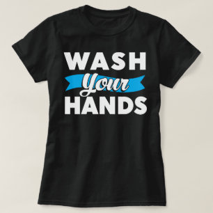 Wash Your Hands T-Shirt