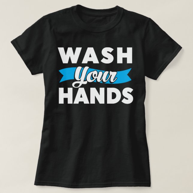 Wash Your Hands T-Shirt (Design Front)