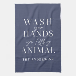 Wash your hands ya filth animal funny typography tea towel