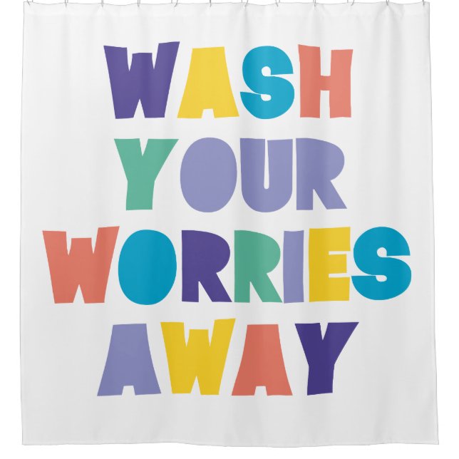 WASH YOUR WORRIES AWAY SHOWER CURTAIN (Front)