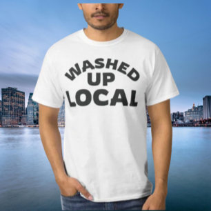 Washed Up Local   Funny Bold Lettering T-Shirt