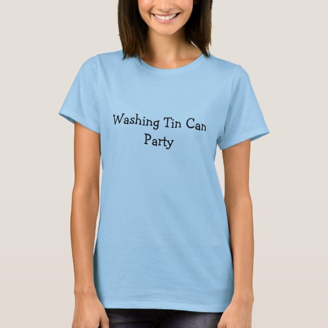 Washing Tin Can Party T-Shirt (Front)